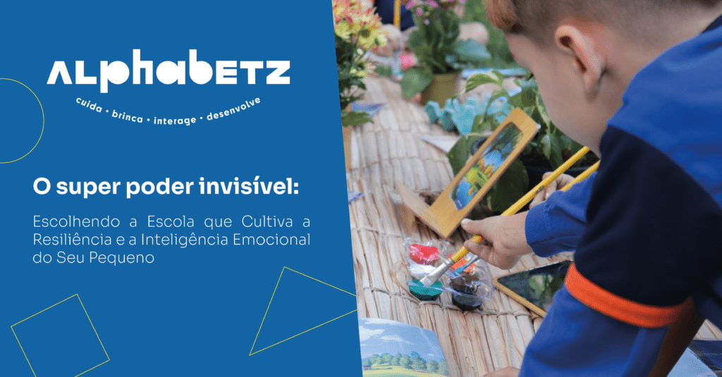 O Super Poder Invisível: Escolhendo a Escola que Cultiva a Resiliência e a Inteligência Emocional do Seu Pequeno 1 Alphabetz OUT Capa Blog